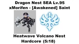 Dragon Nest SEA - Lv.95 Saint - Heatwave Volcano Nest Hardcore [5:18] 1080p
