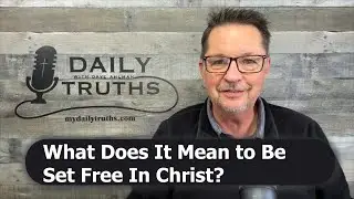 What Does It Mean to Be Set Free In Christ? | John 8:31-32