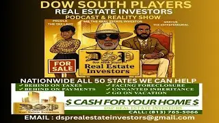 DSP REAL ESTATE & PODCAST . WE BUY HOUSES NATIONWIDE