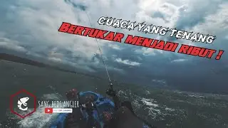 Cuaca yang TENANG bertukar menjadi RIBUT | Kayak Fishing Malaysia | Vlog #12