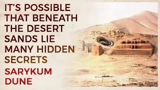 The Secret of Sarykum Dune: Did Someone Bury Something Here?
