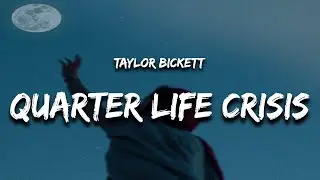 Taylor Bickett - Quarter Life Crisis (Lyrics)
