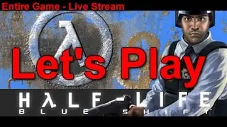[Entire Game] Let's Play Half-Life: Blue Shift - Live Stream!