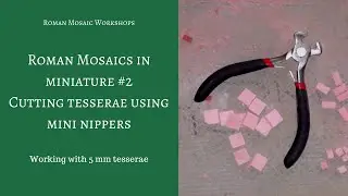 Cutting tesserae using small pincers