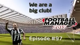 Football Manager 2017: Newcastle United Part 97 - THE CHAMPIONS LEAGUE FINAL!