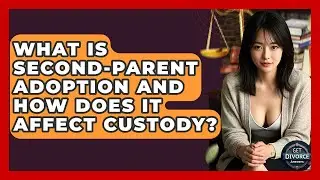 What Is Second-parent Adoption And How Does It Affect Custody? - Get Divorce Answers