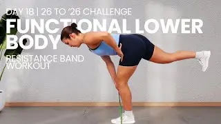 26 MIN FUNCTIONAL LOWER BODY At Home Workout (Resistance Bands Only!) 26 TO '26 CHALLENGE | DAY 18