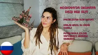 Moskova'da Okumak ve Yaşamak Hakkında Bilmeniz Gerekenler