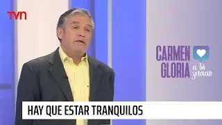 Hay que estar tranquilos | Carmen Gloria a tu servicio