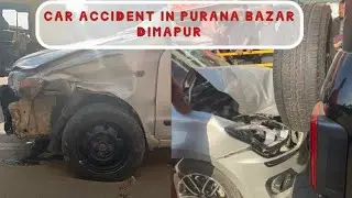 Car Accident in Purana Bazar Dimapu, Nagaland.