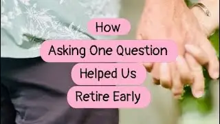 ✨How Asking One Question Helped Us Retire Early - Early Retirement Planning Tips