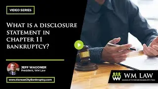 What Is the Disclosure Statement in Chapter 11 Bankruptcy? | W M Law