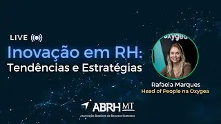 LIVE - Inova&ccedil;&atilde;o em RH: Tend&ecirc;ncias e Estrat&eacute;gias - com Rafaela Marques