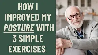 SENIORS over 65: How I IMPROVED my POSTURE with 3 SIMPLE EXERCISES
