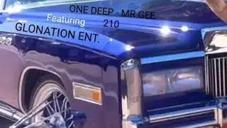 ONE DEEP - Mr Gee 210 ft. GLONATION ENT.