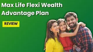 Max Life Flexi Wealth Advantage Plan: ULIP Review (2025) | Holistic Investment