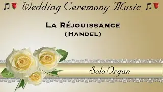 Wedding Recessional Music: La R&eacute;jouissance by Handel - Solo Organ