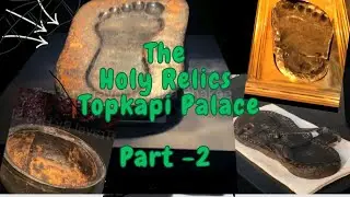 Where are The Holy Relics of Prophet Mohammad (PBUH)- Topkapi Palace Part - 2