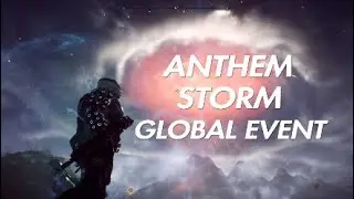 ANTHEM STORM GLOBAL EVENT!