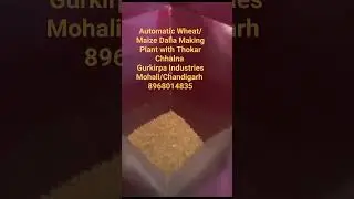 Automatic Wheat/Maize Dalia Making Plant with Thokar Chhalna.. ...Gurkirpa Industries.....8968014835