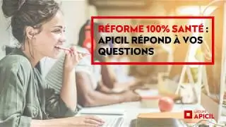 APICIL r&eacute;pond &agrave; vos questions - R&eacute;forme 100% Sant&eacute;
