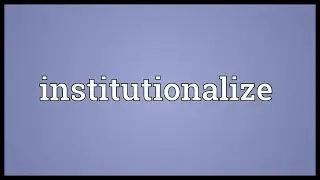 Institutionalize Meaning