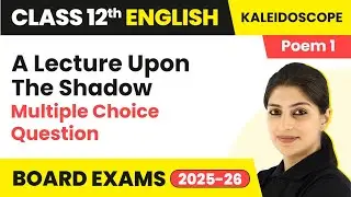 A Lecture Upon The Shadow (Poem 1) - Multiple Choice Question | Class 12 English Kaleidoscope