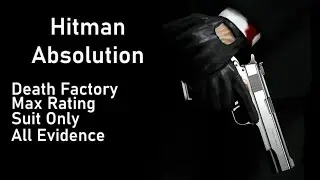 Hitman Absolution: Death Factory  (Max Rating/All Evidence/Suit Only)