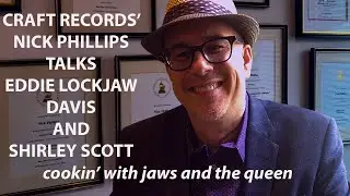 CRAFT RECORDINGS&rsquo; NICK PHILLIPS TALKS MILES, CHET, LOCKJAW, SHIRLEY, & 