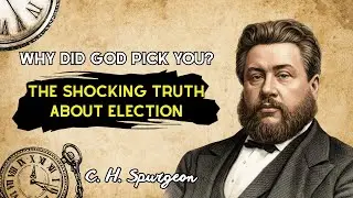 Why God Picked YOU | Charles Spurgeon Unconditional Election 2026