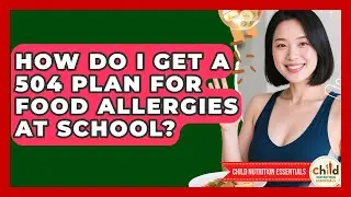 How Do I Get A 504 Plan For Food Allergies At School? - Child Nutrition Essentials