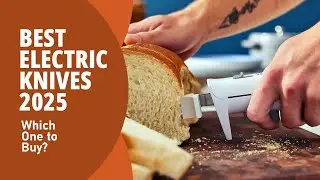 Best Electric Knife 2025 (Tested by Expert)