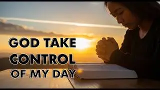 Let God Take Control of Your Day | Morning Prayer for Direction