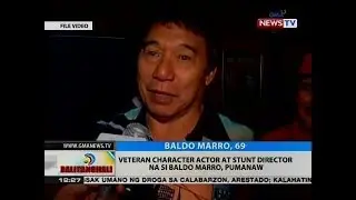 BT: Veteran character actor at stunt director na si Baldo Marro, pumanaw