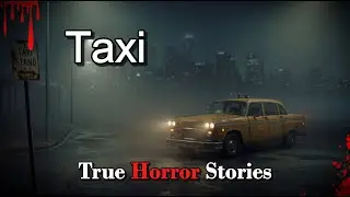 3 Creepy Haunted Taxis TRUE Horror Stories