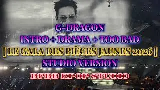 INTRO+DRAMA+TOO BAD | G-DRAGON | [LE GALA DES PI&Egrave;CES JAUNES 2026] STUDIO VERSION | BPBB kpop STUDIO