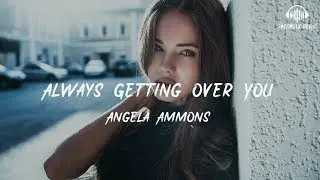 Angela Ammons - Always Getting Over You [ lyric ]