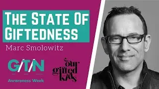 The State of Giftedness with Marc Smolowitz from The G Word