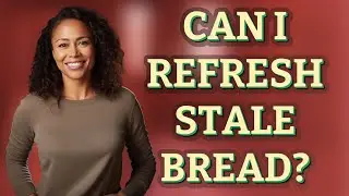 Can I refresh stale bread?