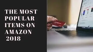 Most popular items on amazon 2018 || Top selling items on amazon