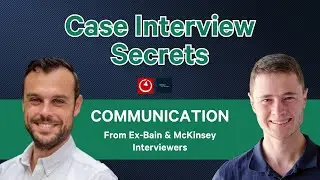Case Interview Secrets: How to communicate effectively with your interviewer