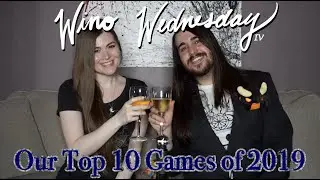 2019 Top 10 Games According to AJ and KT! (Wino Wednesday Episode IV)