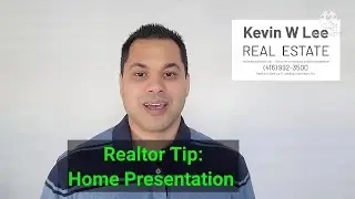 Kevin W Lee Real Estate Tip - Home Presentation