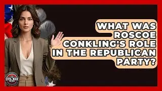 What Was Roscoe Conkling's Role In The Republican Party? - The Civil War Nerds