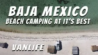 Bah&iacute;a Concepcion Baja Beach Camping - Van Life Baja Mexico in May