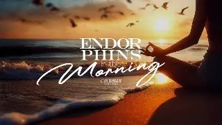 Endorphins in the Morning | Soul Deep to booster your brain