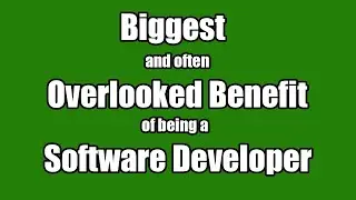 Biggest and Often Most Overlooked Benefit of being a Software Developer