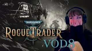 VOD WH40K Rogue Trader Day 8 - Abelard, I forgot how to Rogue