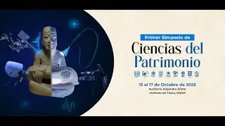 Primer Simposio de Ciencias del Patrimonio, 15 de octubre de 2025
