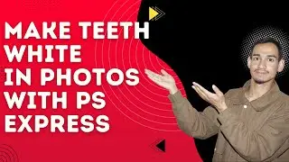 How To Make Teeth White in Photos with PS Express | New Edition 2026